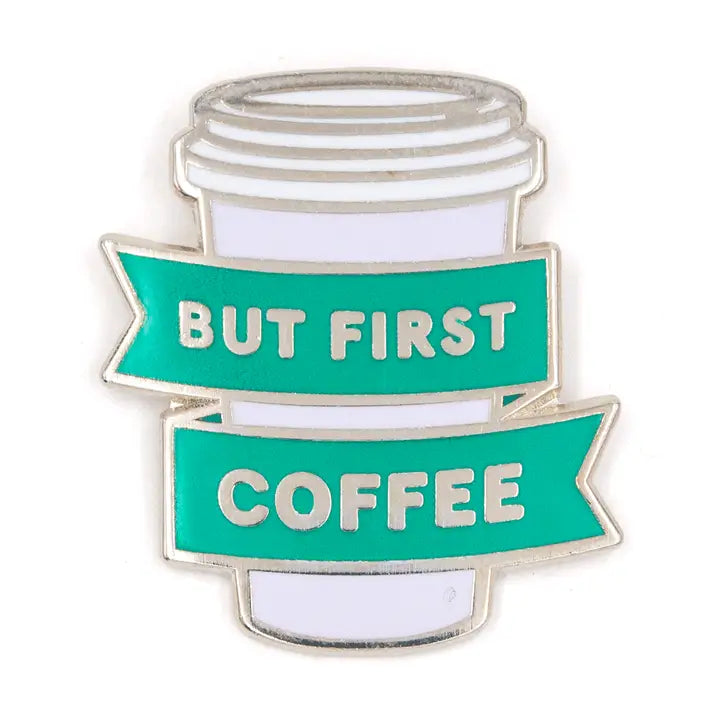 BUT FIRST COFFEE PIN