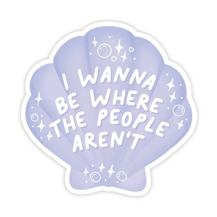 I WANNA BE WHERE PEOPLE AREN'T STICKER