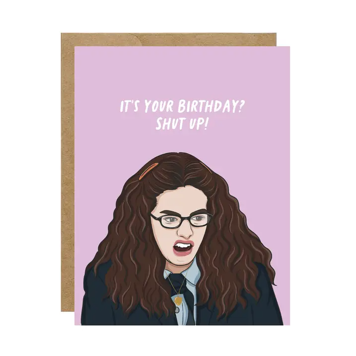 IT'S YOUR BDAY? SHUT UP! CARD