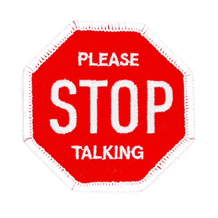 'PLEASE STOP TALKING' PATCH