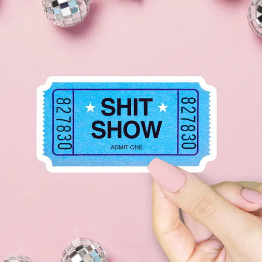 'SHIT SHOW' TICKET STICKER