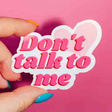 'DONT TALK TO ME' STICKER
