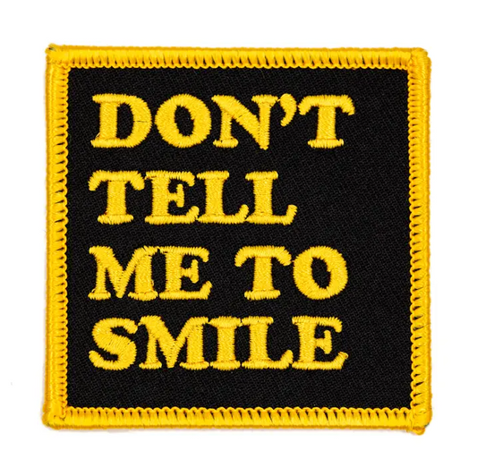 'DONT TELL ME TO SMILE' PATCH